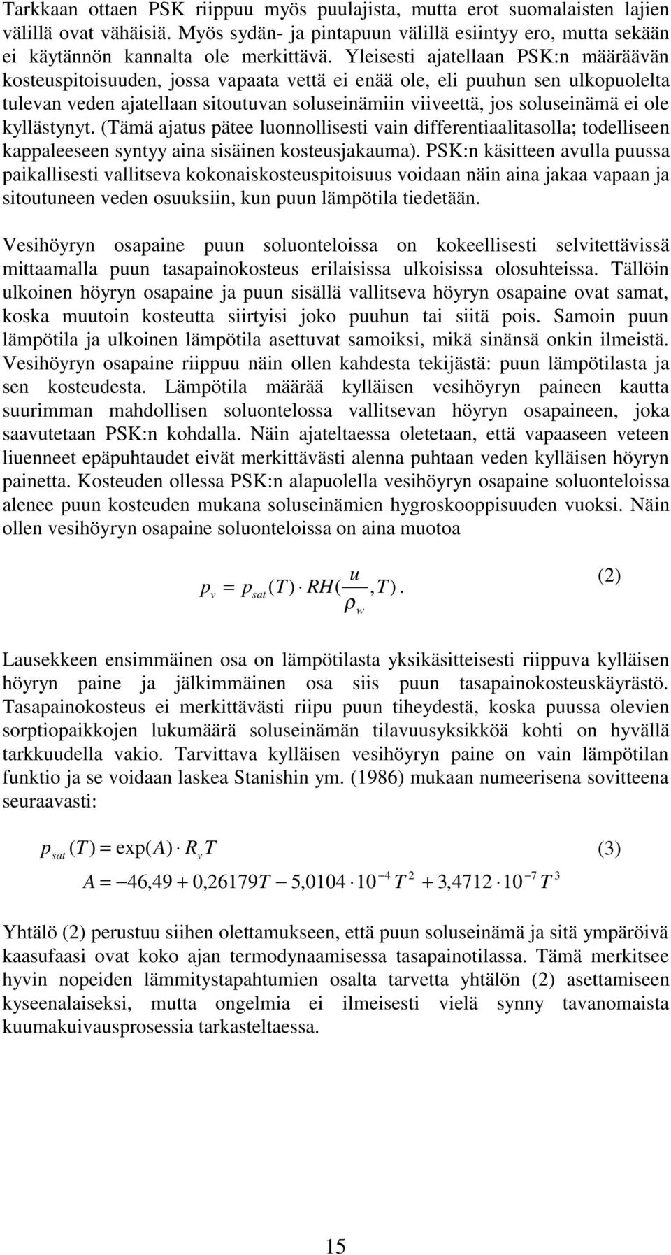 ole kyllästynyt. (Tämä ajatus pätee luonnollisesti vain differentiaalitasolla; todelliseen kappaleeseen syntyy aina sisäinen kosteusjakauma).