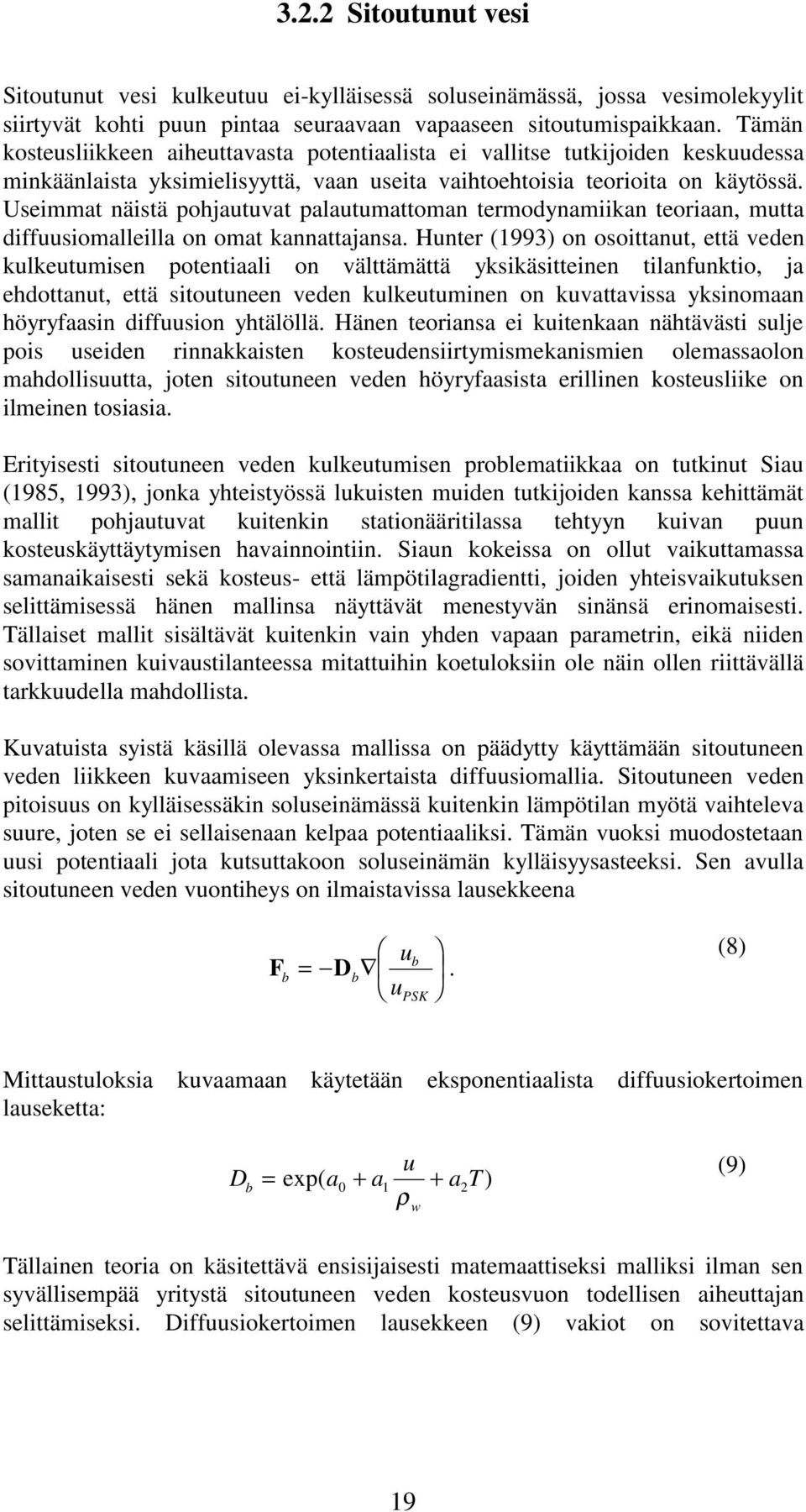 Useimmat näistä pohjautuvat palautumattoman termodynamiikan teoriaan, mutta diffuusiomalleilla on omat kannattajansa.