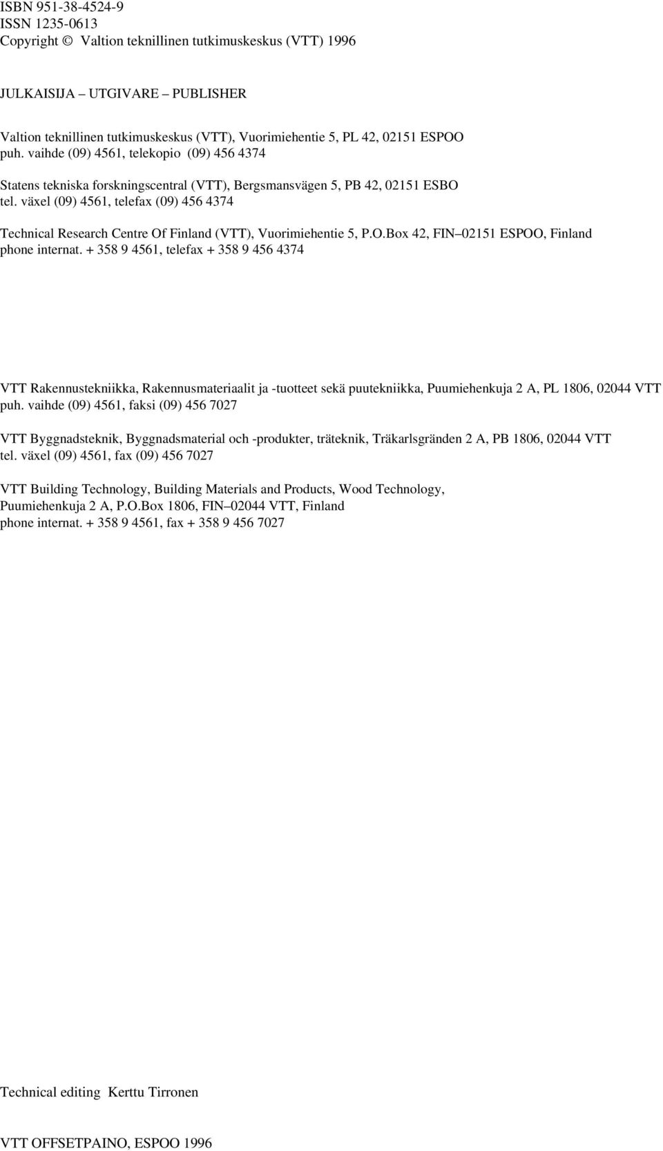 växel (09) 4561, telefax (09) 456 4374 Technical Research Centre Of Finland (VTT), Vuorimiehentie 5, P.O.Box 42, FIN 02151 ESPOO, Finland phone internat.
