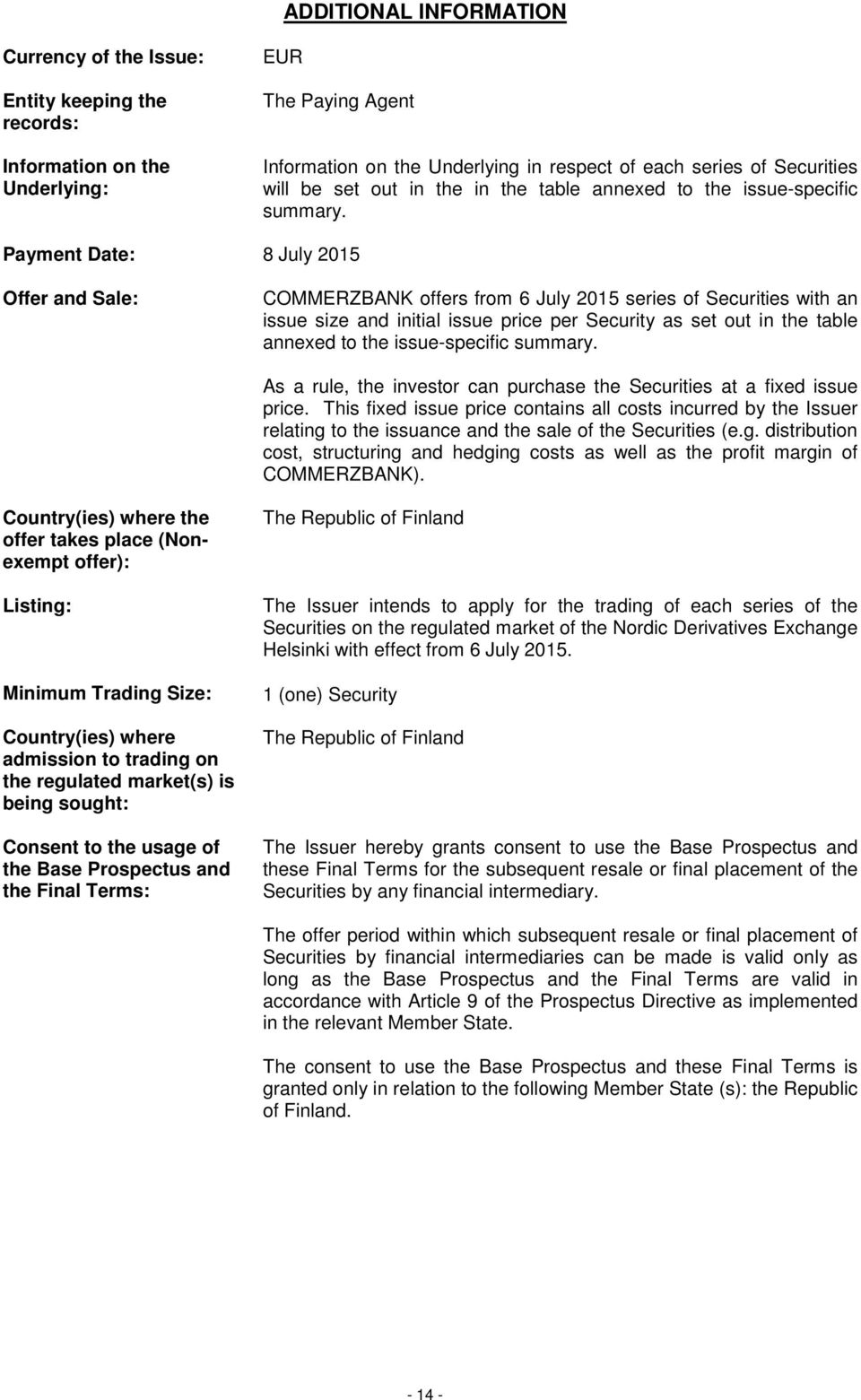 Payment Date: 8 July 2015 Offer and Sale: COMMERZBANK offers from 6 July 2015 series of Securities with an issue size and initial issue price per Security as set out in the table annexed to the