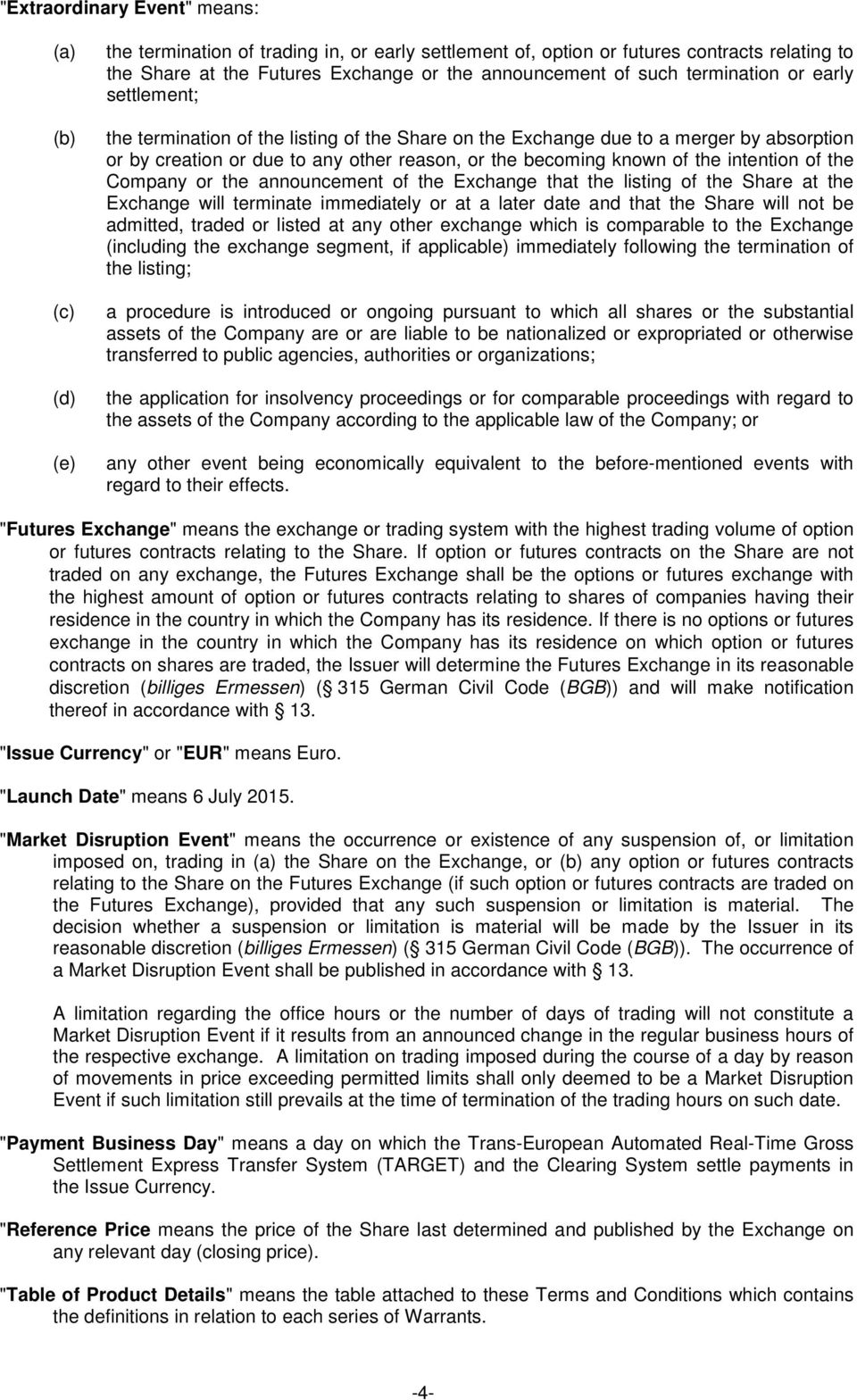 the intention of the Company or the announcement of the Exchange that the listing of the Share at the Exchange will terminate immediately or at a later date and that the Share will not be admitted,