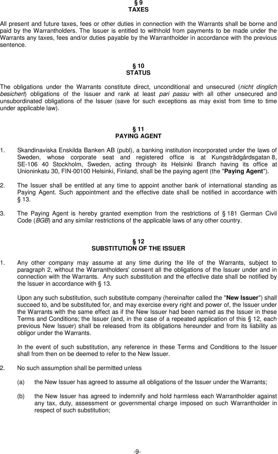 10 STATUS The obligations under the Warrants constitute direct, unconditional and unsecured (nicht dinglich besichert) obligations of the Issuer and rank at least pari passu with all other unsecured