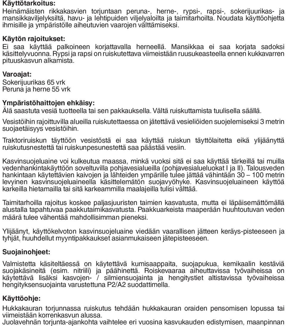 Mansikkaa ei saa korjata sadoksi käsittelyvuonna. Rypsi ja rapsi on ruiskutettava viimeistään ruusukeasteella ennen kukkavarren pituuskasvun alkamista.