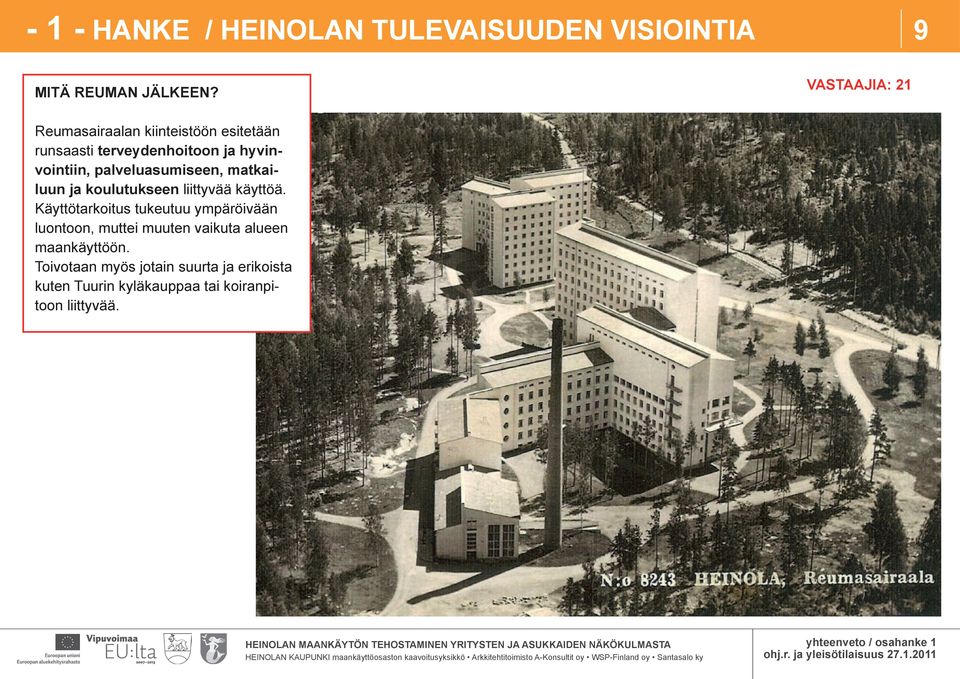 liittyvää käyttöä. Käyttötarkoitus tukeutuu ympäröivään luontoon, muttei muuten vaikuta alueen maankäyttöön.