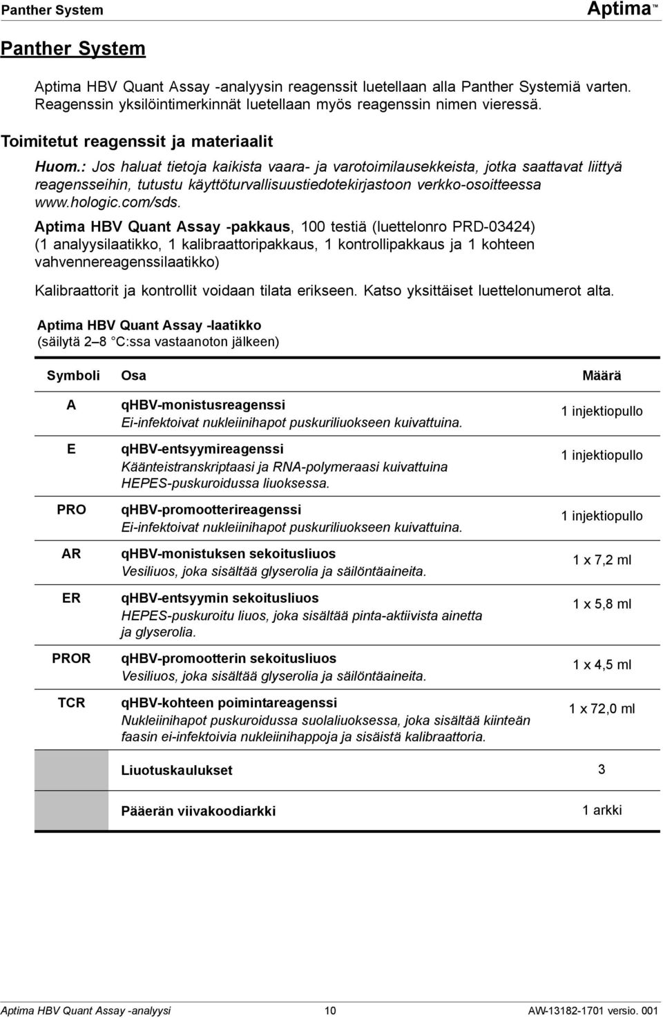 : Jos haluat tietoja kaikista vaara- ja varotoimilausekkeista, jotka saattavat liittyä reagensseihin, tutustu käyttöturvallisuustiedotekirjastoon verkko-osoitteessa www.hologic.com/sds.