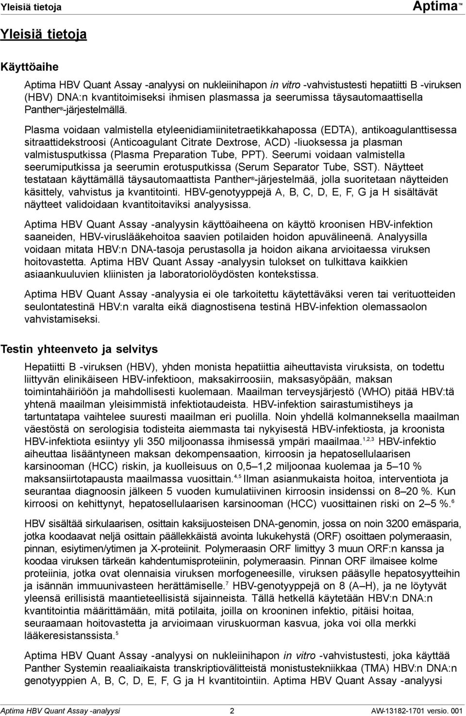 Plasma voidaan valmistella etyleenidiamiinitetraetikkahapossa (EDTA), antikoagulanttisessa sitraattidekstroosi (Anticoagulant Citrate Dextrose, ACD) -liuoksessa ja plasman valmistusputkissa (Plasma