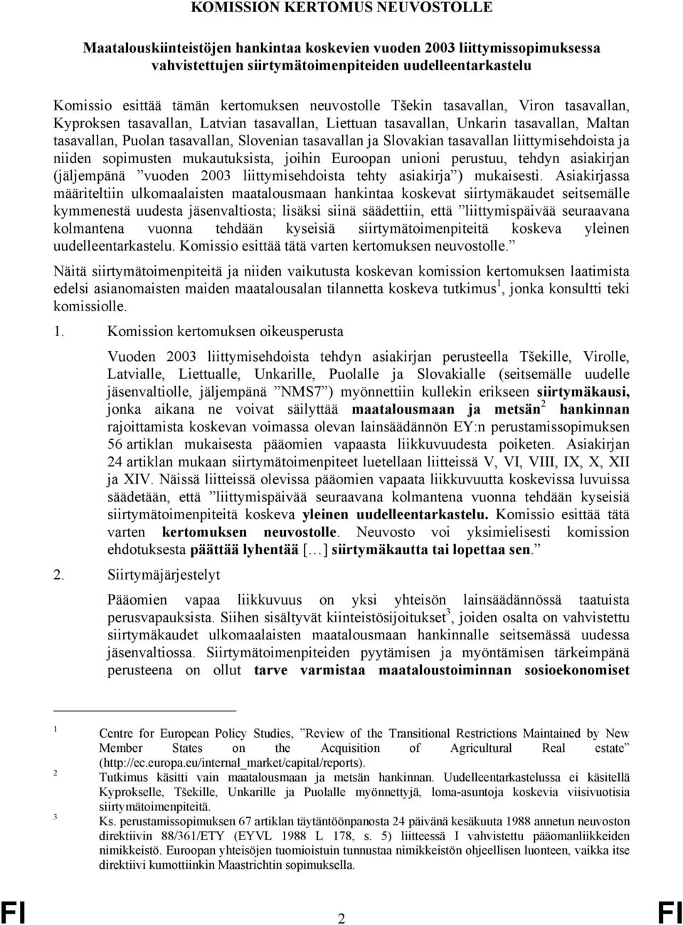 tasavallan ja Slovakian tasavallan liittymisehdoista ja niiden sopimusten mukautuksista, joihin Euroopan unioni perustuu, tehdyn asiakirjan (jäljempänä vuoden 2003 liittymisehdoista tehty asiakirja )
