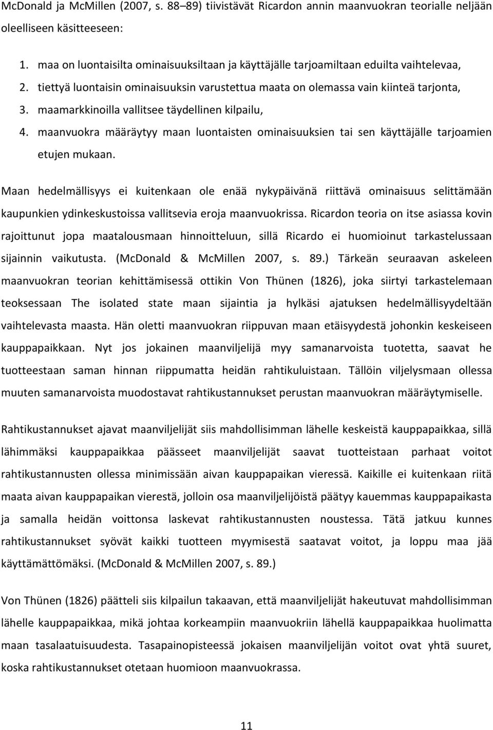 maamarkkinoilla vallitsee täydellinen kilpailu, 4. maanvuokra määräytyy maan luontaisten ominaisuuksien tai sen käyttäjälle tarjoamien etujen mukaan.