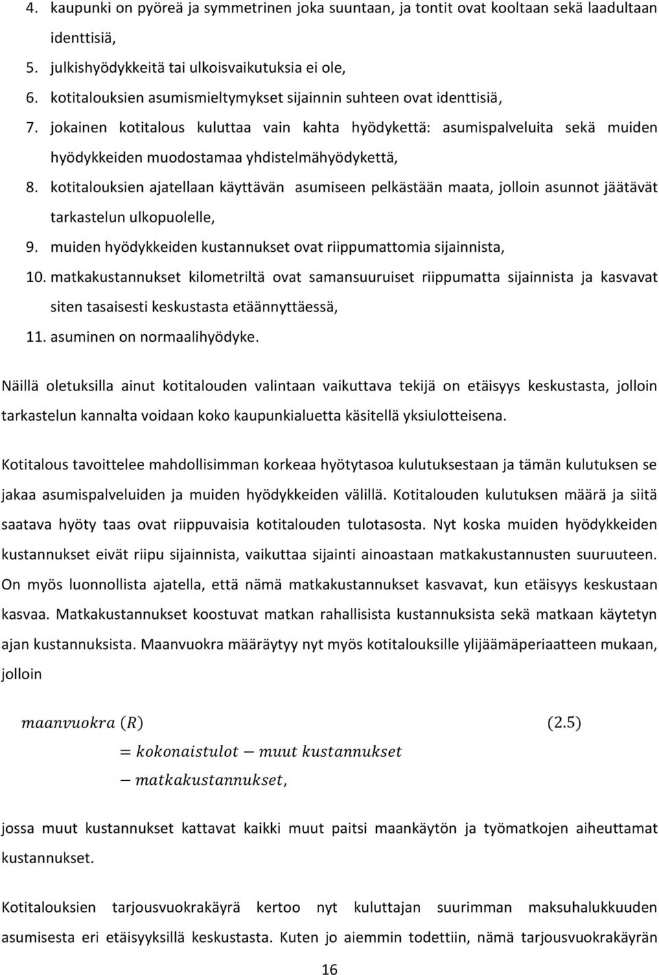 jokainen kotitalous kuluttaa vain kahta hyödykettä: asumispalveluita sekä muiden hyödykkeiden muodostamaa yhdistelmähyödykettä, 8.