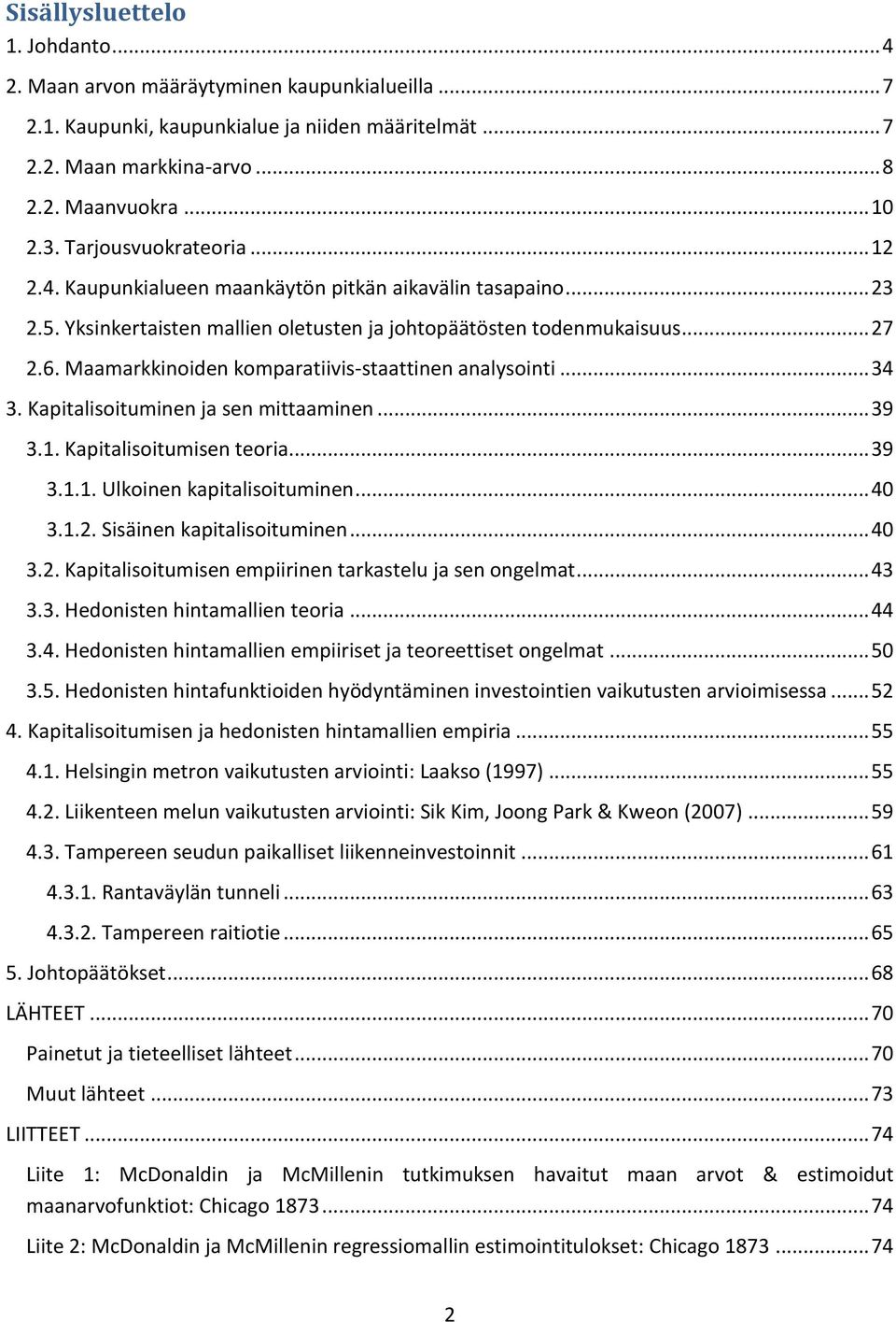 Maamarkkinoiden komparatiivis-staattinen analysointi... 34 3. Kapitalisoituminen ja sen mittaaminen... 39 3.1. Kapitalisoitumisen teoria... 39 3.1.1. Ulkoinen kapitalisoituminen... 40 3.1.2.