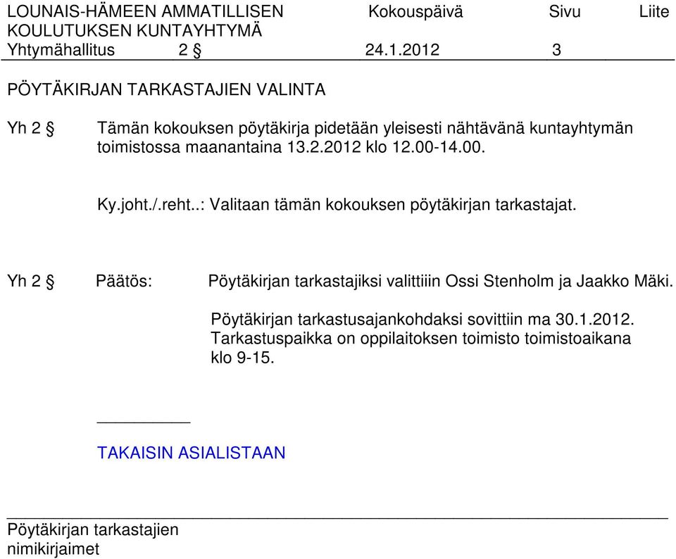 toimistossa maanantaina 13.2.2012 klo 12.00-14.00. Ky.joht./.reht.