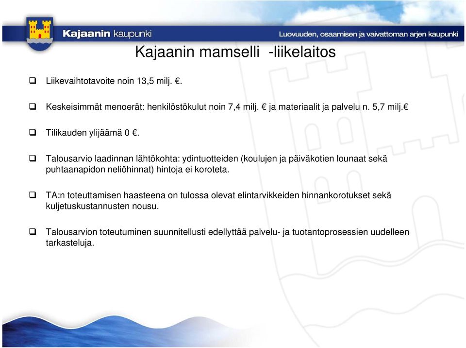 Talousarvio laadinnan lähtökohta: ydintuotteiden (koulujen ja päiväkotien lounaat sekä puhtaanapidon p neliöhinnat) hintoja ei koroteta.