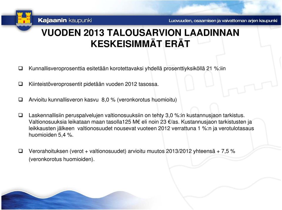 Arvioitu kunnallisveron kasvu 8,0 % (veronkorotus huomioitu) Laskennallisiin peruspalvelujen valtionosuuksiin on tehty 3,0 %:in kustannusjaon tarkistus.