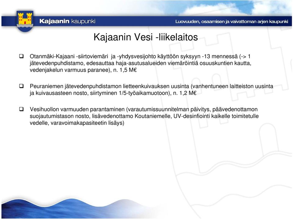 1,5 M Peuraniemen jätevedenpuhdistamon lietteenkuivauksen uusinta (vanhentuneen laitteiston uusinta ja kuivausasteen nosto, siirtyminen 1/5-työaikamuotoon),