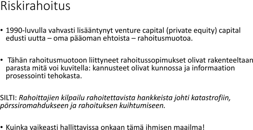 Tähän rahoitusmuotoon liittyneet rahoitussopimukset olivat rakenteeltaan parasta mitä voi kuvitella: kannusteet olivat