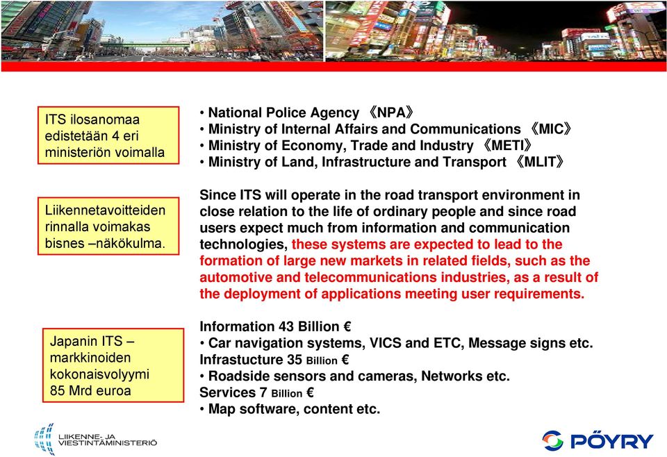 Infrastructure and Transport MLIT Since ITS will operate in the road transport environment in close relation to the life of ordinary people and since road users expect much from information and