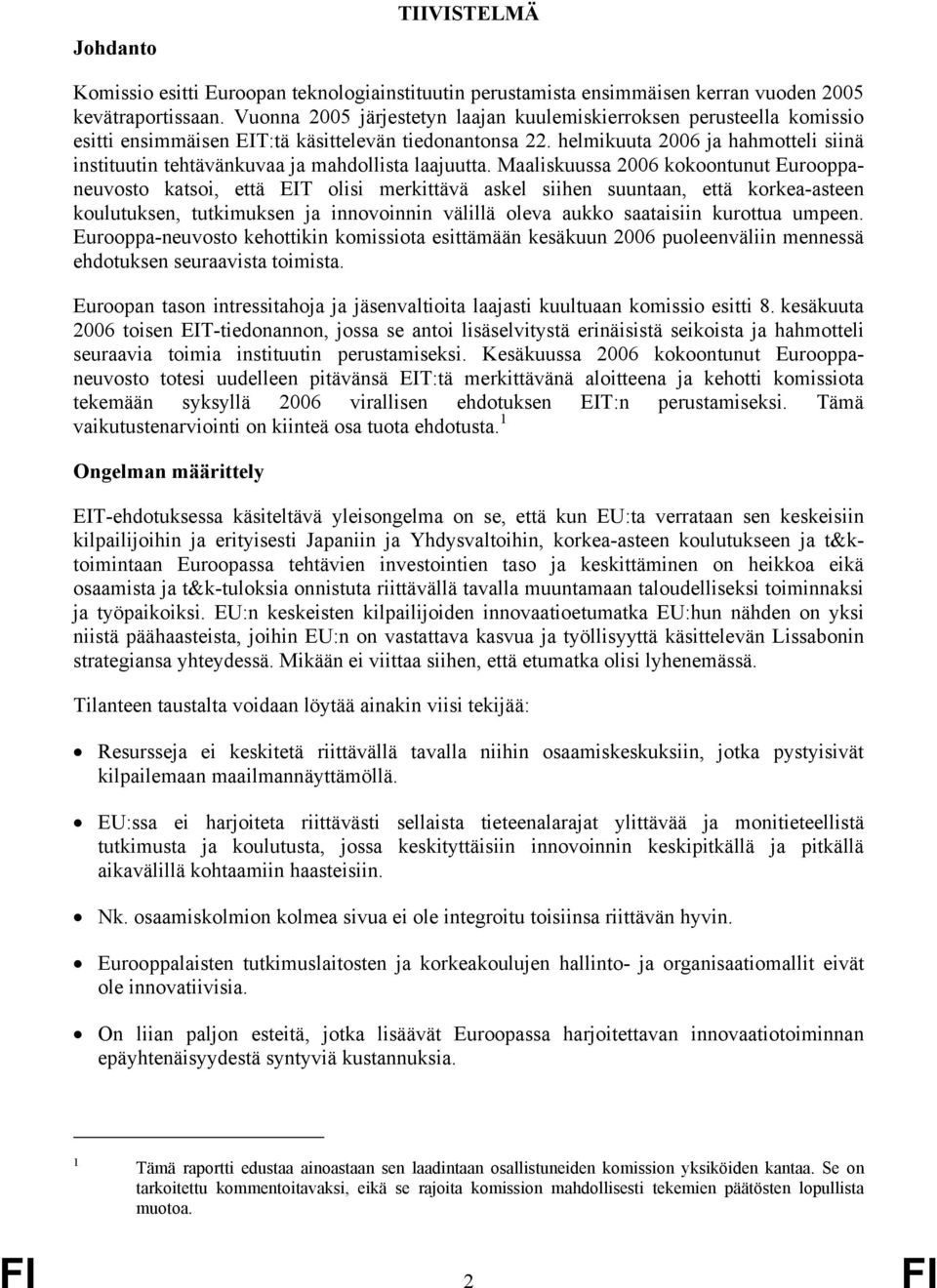 helmikuuta 2006 ja hahmotteli siinä instituutin tehtävänkuvaa ja mahdollista laajuutta.