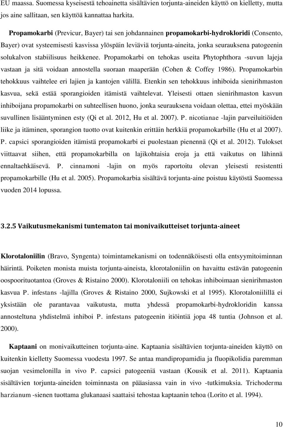 stabiilisuus heikkenee. Propamokarbi on tehokas useita Phytophthora -suvun lajeja vastaan ja sitä voidaan annostella suoraan maaperään (Cohen & Coffey 1986).