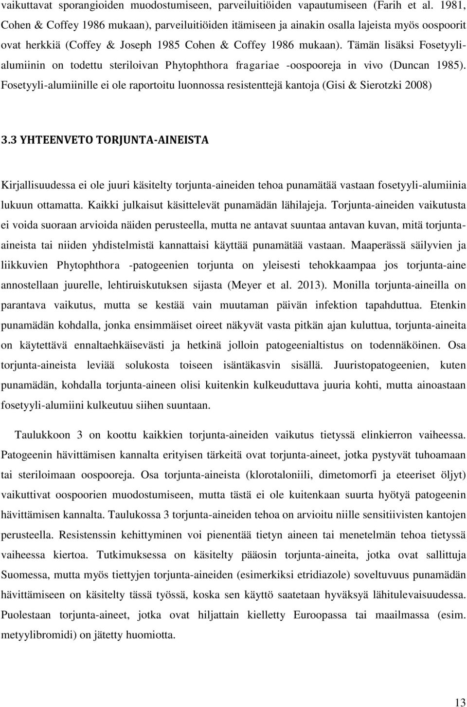 Tämän lisäksi Fosetyylialumiinin on todettu steriloivan Phytophthora fragariae -oospooreja in vivo (Duncan 1985).