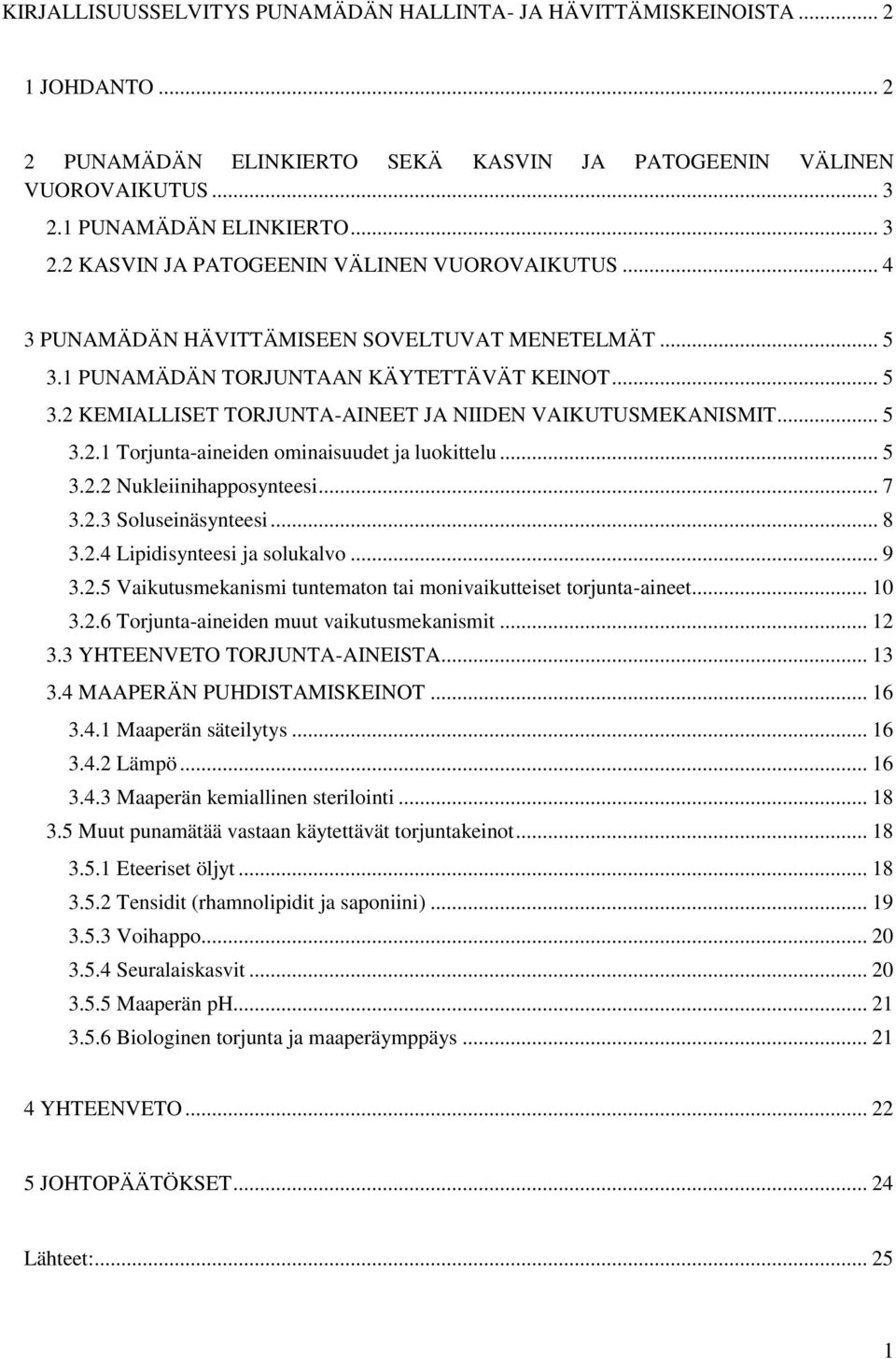 .. 5 3.2.1 Torjunta-aineiden ominaisuudet ja luokittelu... 5 3.2.2 Nukleiinihapposynteesi... 7 3.2.3 Soluseinäsynteesi... 8 3.2.4 Lipidisynteesi ja solukalvo... 9 3.2.5 Vaikutusmekanismi tuntematon tai monivaikutteiset torjunta-aineet.