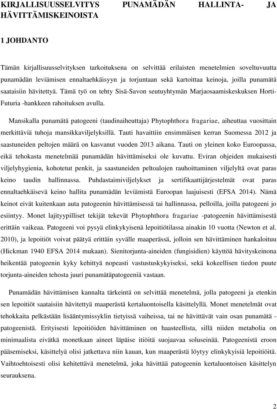 Tämä työ on tehty Sisä-Savon seutuyhtymän Marjaosaamiskeskuksen Horti- Futuria -hankkeen rahoituksen avulla.