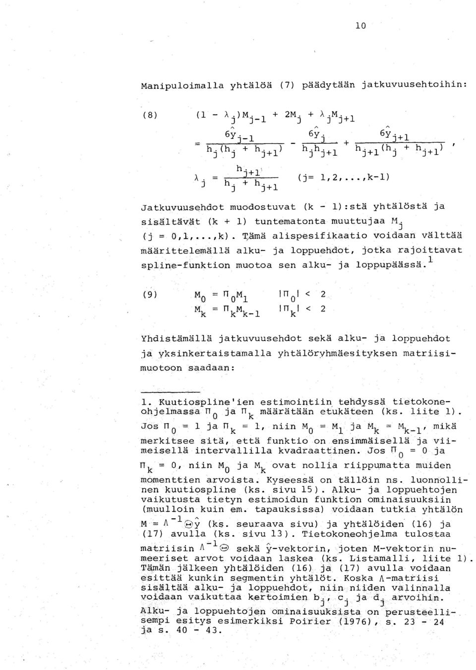 jämä alispesifikaatio Voidaan välttää määrittelemällä alku- ja loppueh-dot, jotka rajoittavat spline-funktion muotoa sen alku- ja loppupäässä.