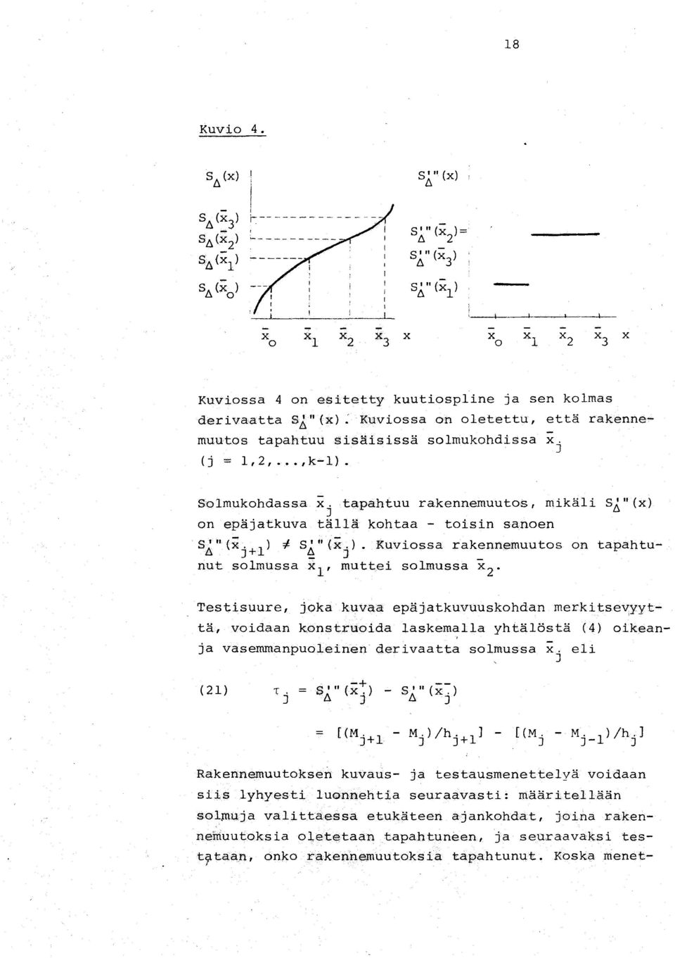 "., k...l) " Solmukohdassa x, tetpahtuu rakennemuutos, mikäli se." (x) J on epäjatkuva tällä kohtaa - toisin sanoen SAn (X j + l ) #- S j.