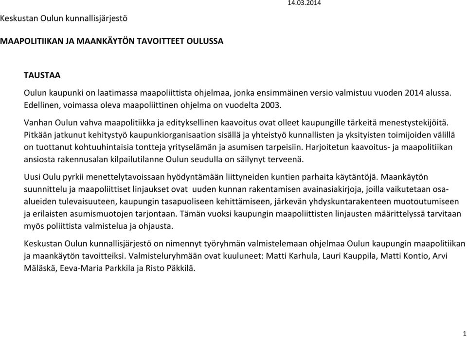 Pitkään jatkunut kehitystyö kaupunkiorganisaation sisällä ja yhteistyö kunnallisten ja yksityisten toimijoiden välillä on tuottanut kohtuuhintaisia tontteja yrityselämän ja asumisen tarpeisiin.