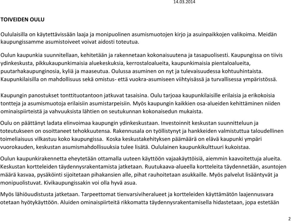 Kaupungissa on tiivis ydinkeskusta, pikkukaupunkimaisia aluekeskuksia, kerrostaloalueita, kaupunkimaisia pientaloalueita, puutarhakaupunginosia, kyliä ja maaseutua.