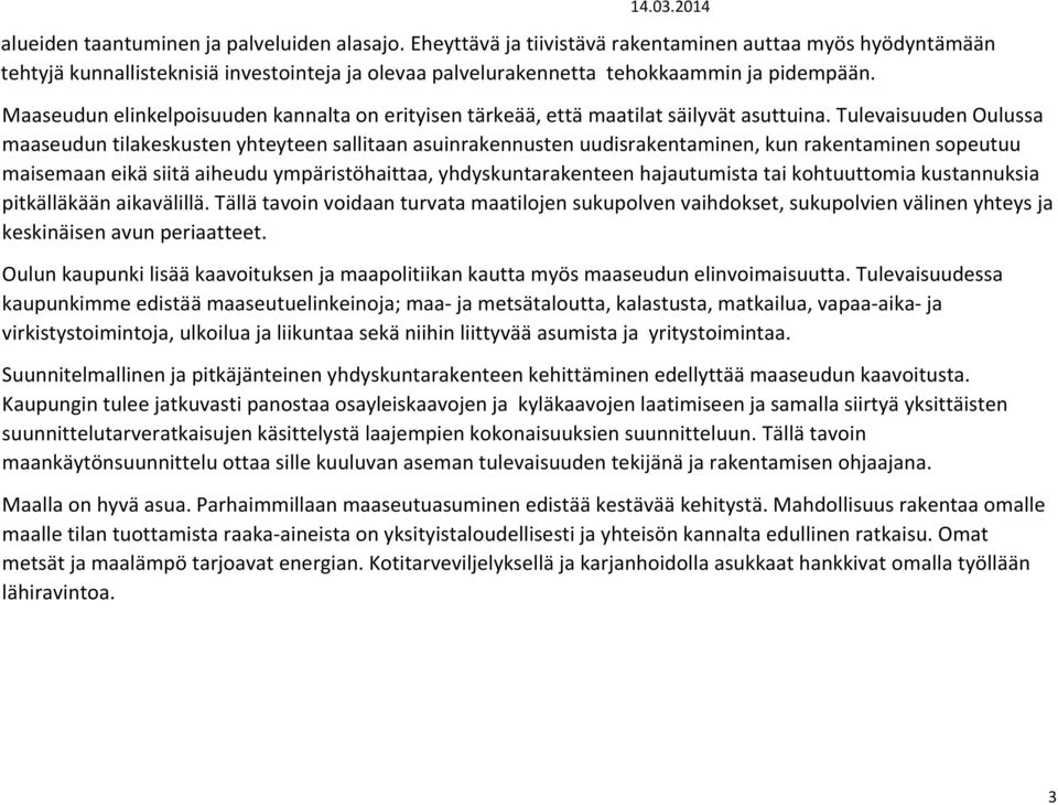 Maaseudun elinkelpoisuuden kannalta on erityisen tärkeää, että maatilat säilyvät asuttuina.