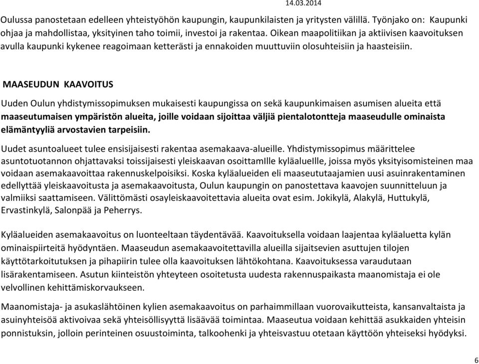 MAASEUDUN KAAVOITUS Uuden Oulun yhdistymissopimuksen mukaisesti kaupungissa on sekä kaupunkimaisen asumisen alueita että maaseutumaisen ympäristön alueita, joille voidaan sijoittaa väljiä