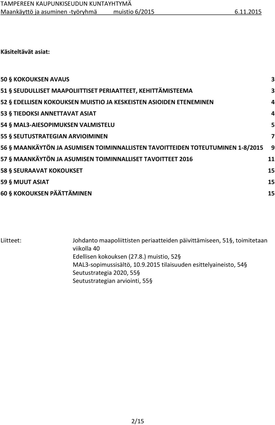 ASUMISEN TOIMINNALLISET TAVOITTEET 2016 11 58 SEURAAVAT KOKOUKSET 15 59 MUUT ASIAT 15 60 KOKOUKSEN PÄÄTTÄMINEN 15 Liitteet: Johdanto maapoliittisten periaatteiden päivittämiseen, 51,