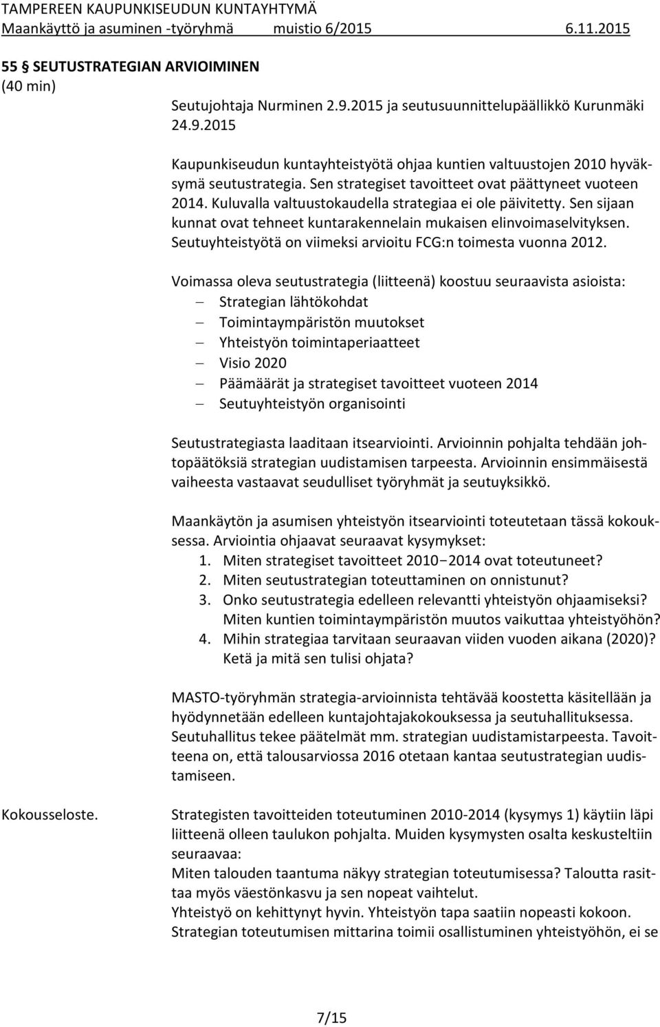 Seutuyhteistyötä on viimeksi arvioitu FCG:n toimesta vuonna 2012.