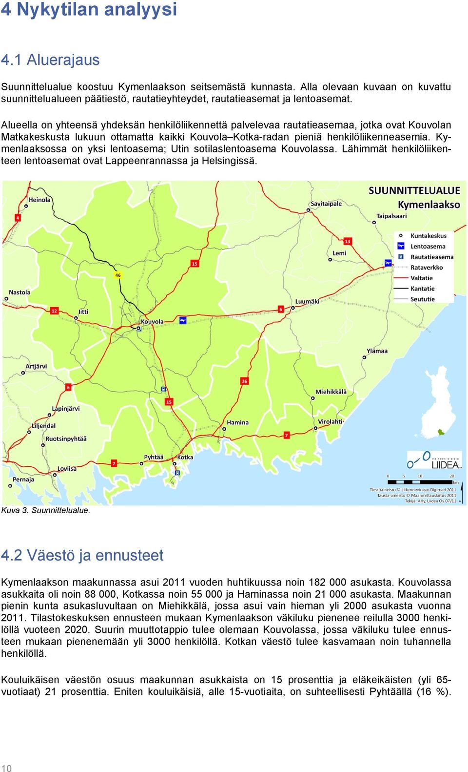 Alueella on yhteensä yhdeksän henkilöliikennettä palvelevaa rautatieasemaa, jotka ovat Kouvolan Matkakeskusta lukuun ottamatta kaikki Kouvola Kotka-radan pieniä henkilöliikenneasemia.