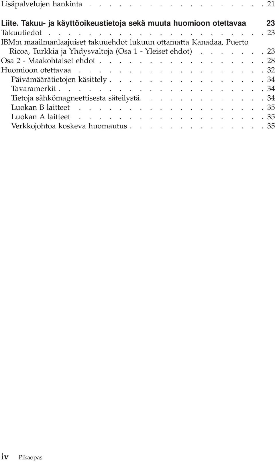 ...... 23 Osa2-Maakohtaiset ehdot................. 28 Huomioon otettavaa................... 32 Päivämäärätietojen käsittely................ 34 Tavaramerkit.