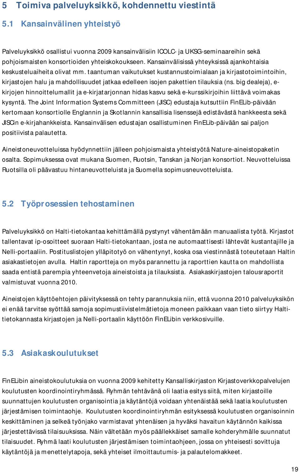 Kansainvälisissä yhteyksissä ajankohtaisia keskusteluaiheita olivat mm.