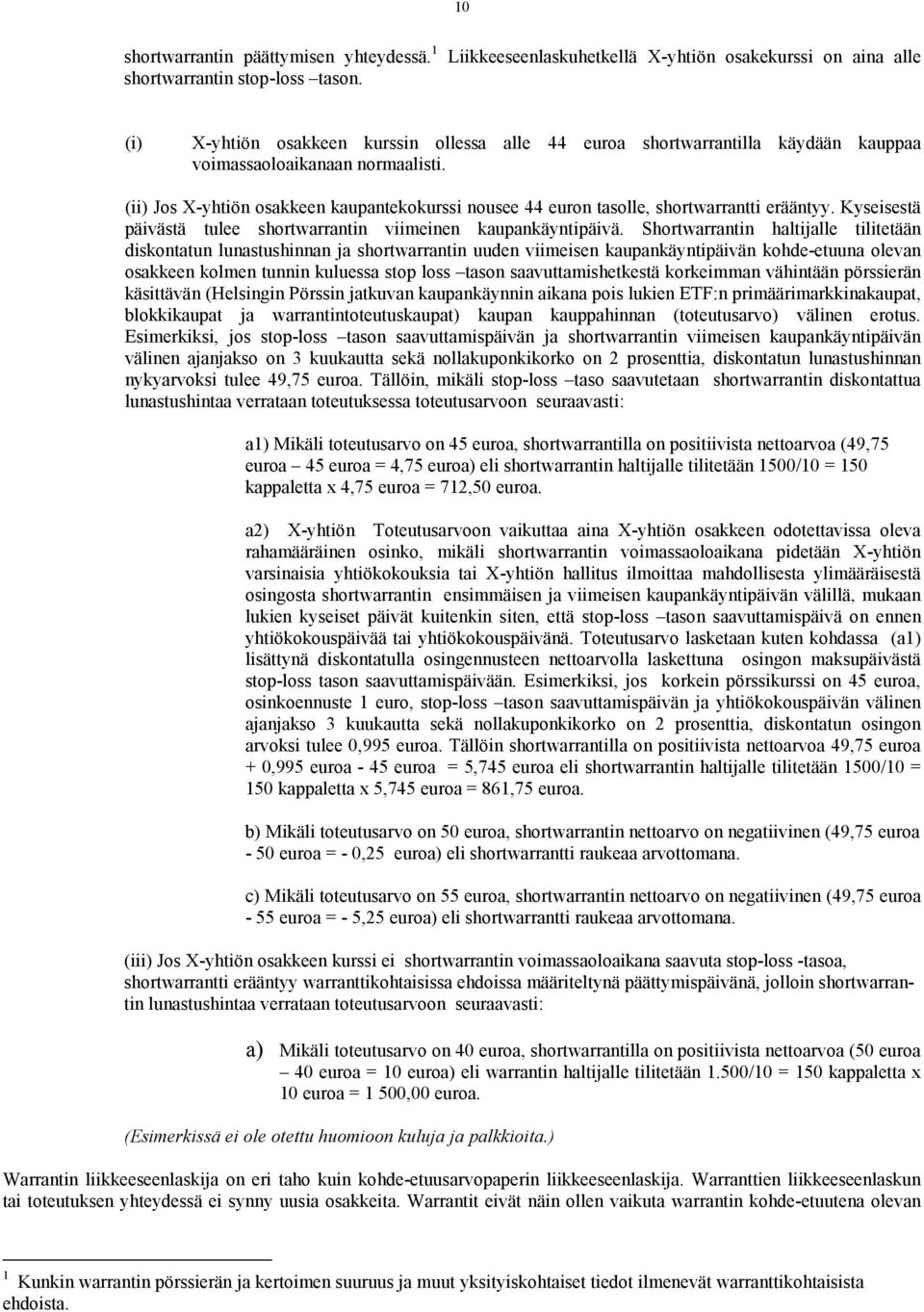 (ii) Jos X-yhtiön osakkeen kaupantekokurssi nousee 44 euron tasolle, shortwarrantti erääntyy. Kyseisestä päivästä tulee shortwarrantin viimeinen kaupankäyntipäivä.