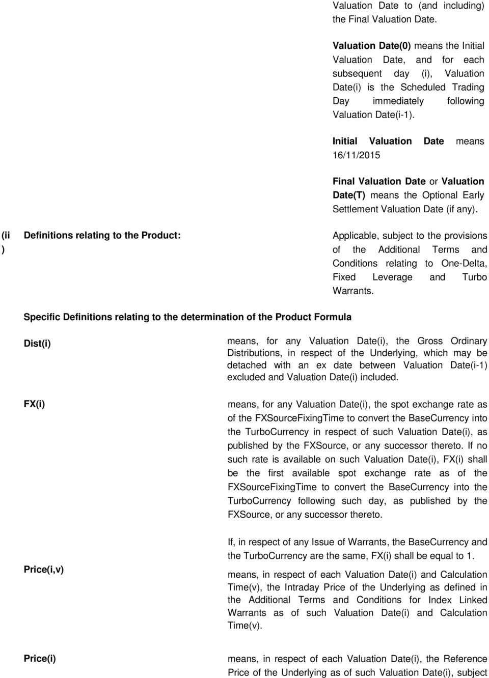 Definitions relating to the Product: Applicable, subject to the provisions of the Additional Terms and Conditions relating to One-Delta, Fixed Leverage and Turbo Warrants Specific Definitions