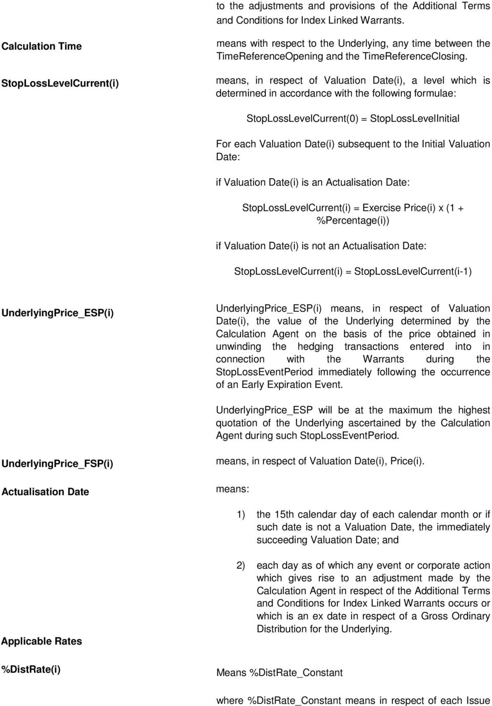 StopLossLevelInitial For each Valuation Date(i) subsequent to the Initial Valuation Date: if Valuation Date(i) is an Actualisation Date: StopLossLevelCurrent(i) = Exercise Price(i) x (1 +