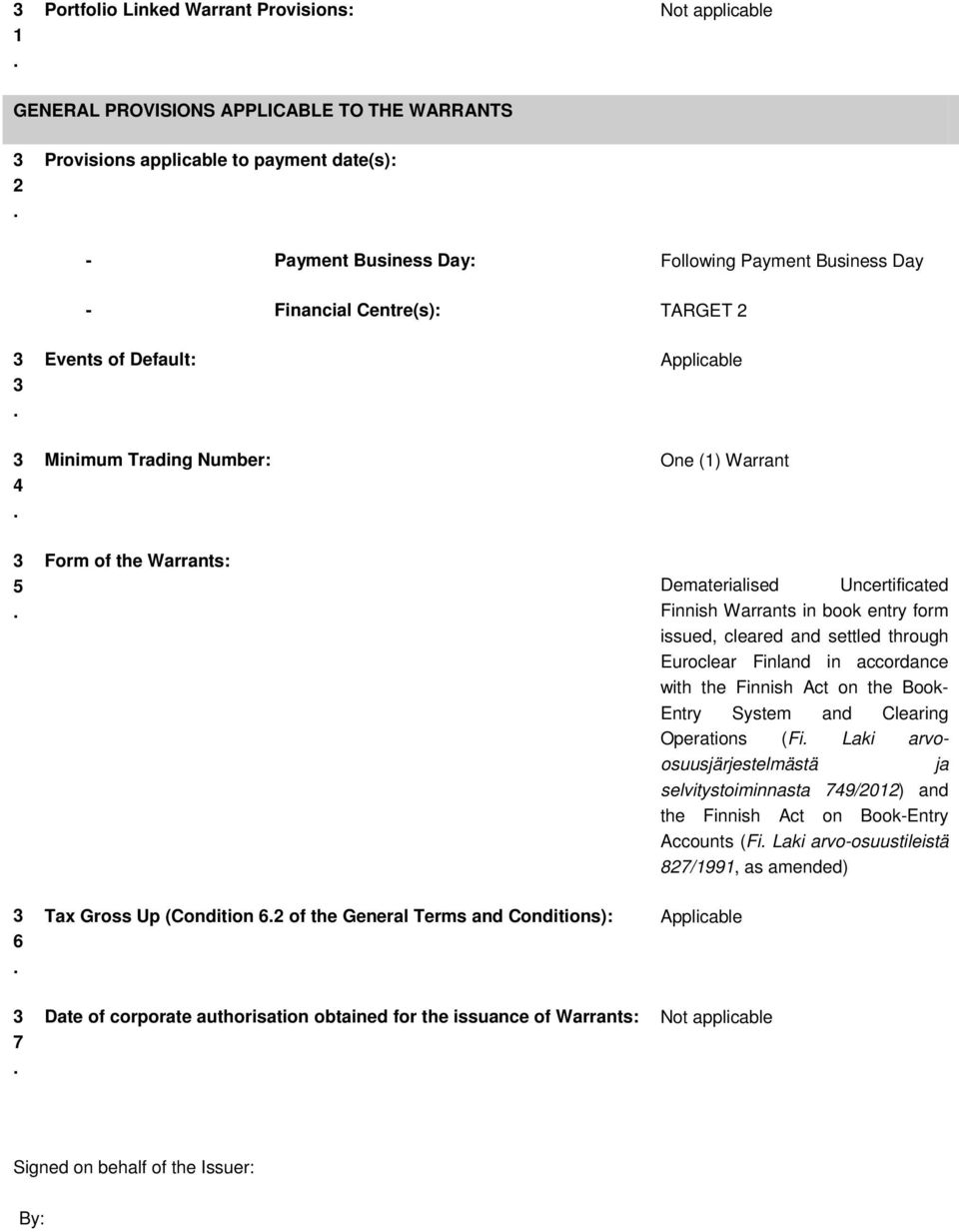 entry form issued, cleared and settled through Euroclear Finland in accordance with the Finnish Act on the Book- Entry System and Clearing Operations (Fi Laki arvoosuusjärjestelmästä ja