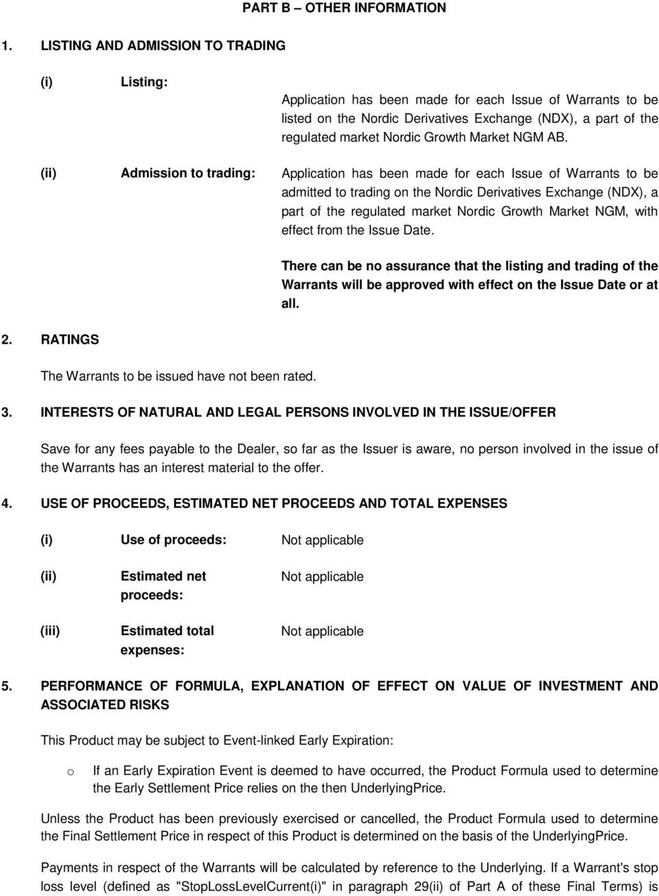 of the regulated market Nordic Growth Market NGM, with effect from the Issue Date There can be no assurance that the listing and trading of the Warrants will be approved with effect on the Issue Date