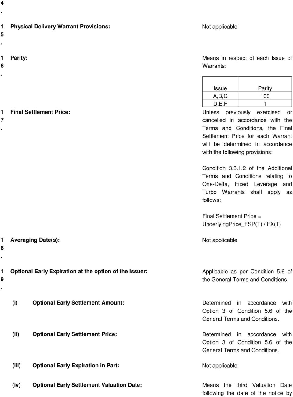 Additional Terms and Conditions relating to One-Delta, Fixed Leverage and Turbo Warrants shall apply as follows: Final Settlement Price = UnderlyingPrice_FSP(T) / FX(T) 1 8 Averaging Date(s): Not