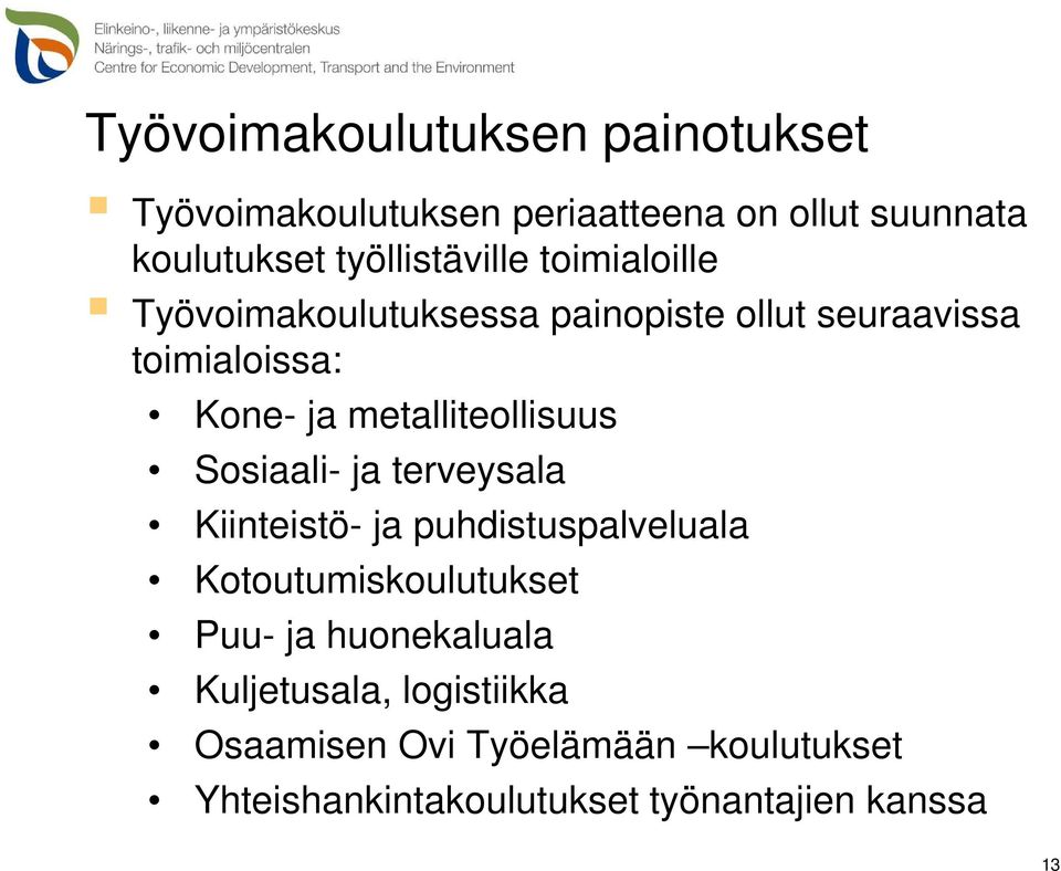 metalliteollisuus Sosiaali- ja terveysala Kiinteistö- ja puhdistuspalveluala Kotoutumiskoulutukset Puu- ja