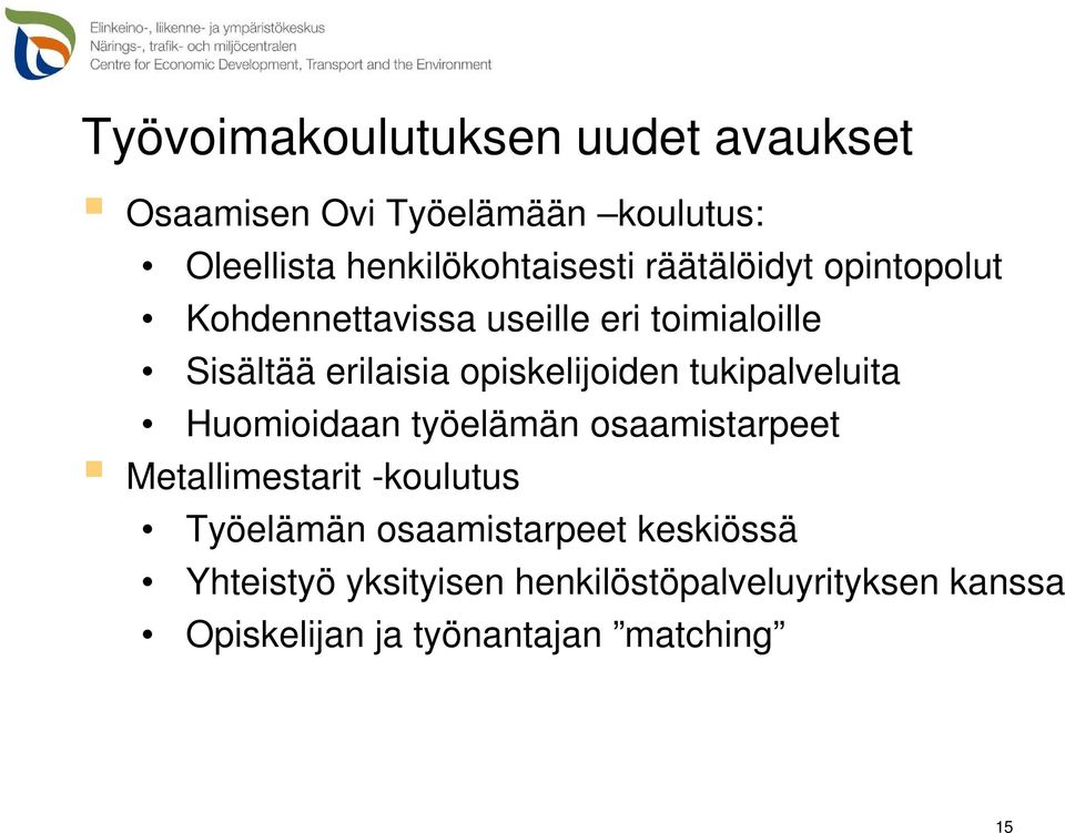 tukipalveluita Huomioidaan työelämän osaamistarpeet Metallimestarit -koulutus Työelämän