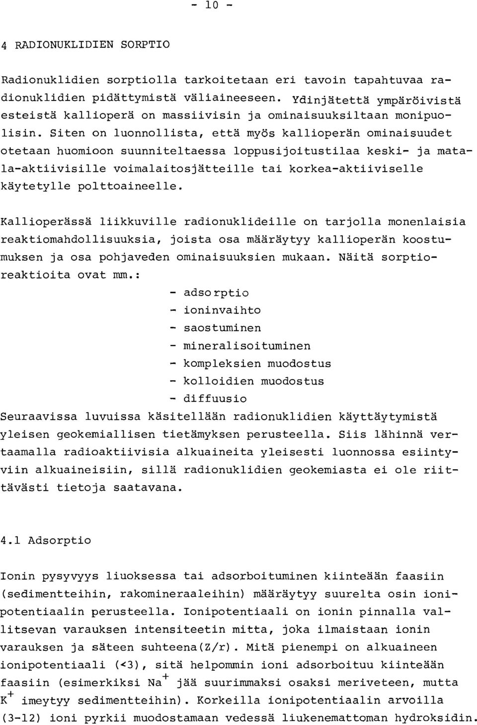 Siten on luonnollista, että myös kallioperän ominaisuudet otetaan huomioon suunniteltaessa loppusijoitustilaa keski ja mata laaktiivisille voimalaitosjätteille tai korkeaaktiiviselle käytetylle