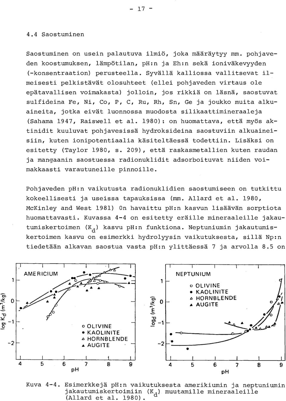 Sn, Ge ja joukko muita alkuaineita, jotka eivät luonnossa muodosta silikaattimineraaleja (Sahama 1947, Raiswell et al.