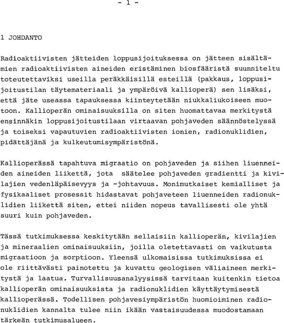 Kallioperän ominaisuuksilla on siten huomattavaa merkitystä ensinnäkin loppusijoitustilaan virtaavan pohjaveden saannöstelyssa ja toiseksi vapautuvien radioaktiivisten ionien, radionuklidien,