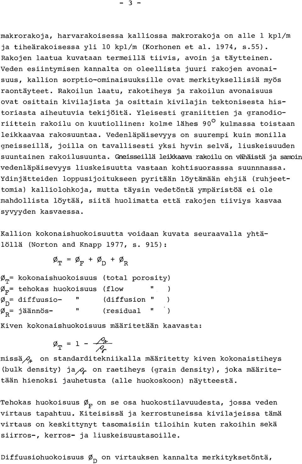 Rakoilun laatu, rakotiheys ja rakoilun avonaisuus ovat osittain kivilajista ja osittain kivilajin tektonisesta historiasta aiheutuvia tekijöitä.