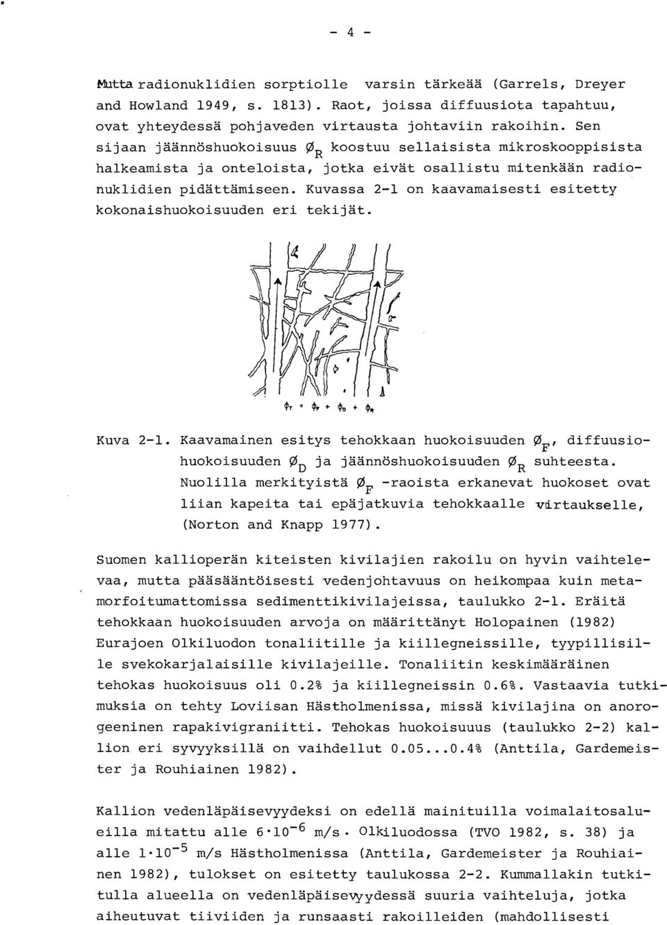 Kuvassa 21 on kaavamaisesti esitetty kokonaishuokoisuuden eri tekijät. Kuva 21. Kaavamainen esitys tehokkaan huokoisuuden plf, diffuusio huokoisuuden gd ja jaannöshuokoisuuden (8 suhteesta.