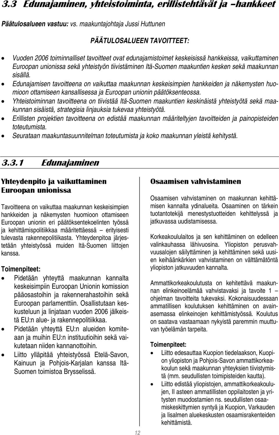 tiivistäminen Itä-Suomen maakuntien kesken sekä maakunnan sisällä.